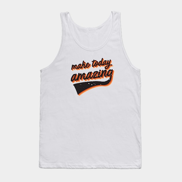 Make today amazing Tank Top by CloudWalkerDesigns